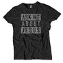 Ask me about Jesus (Shirt in black)