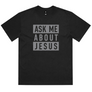 Ask me about Jesus (Shirt in black)
