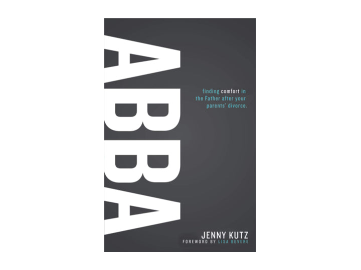 Abba - Finding Comfort in the Father after your Parents' Divorce: Book by Jenny Kutz