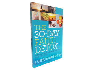 30-Day Faith Detox (Book by Laura Harris Smith)