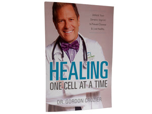 Healing one cell at a time (Book by Dr. Gordon Crozier)